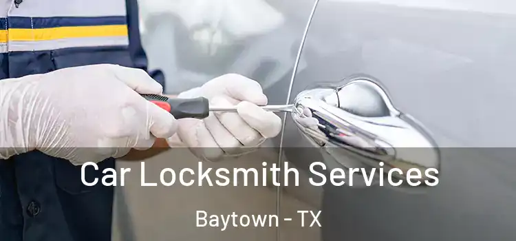 Car Locksmith Services Baytown - TX
