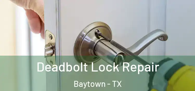 Deadbolt Lock Repair Baytown - TX