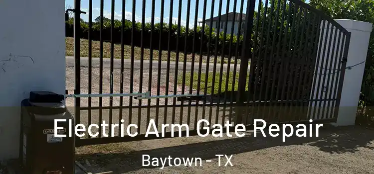 Electric Arm Gate Repair Baytown - TX