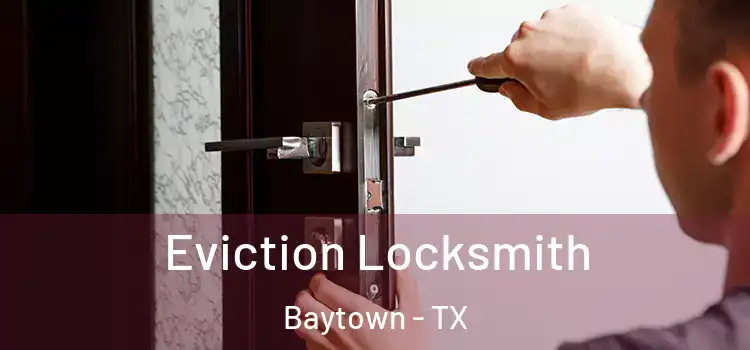 Eviction Locksmith Baytown - TX