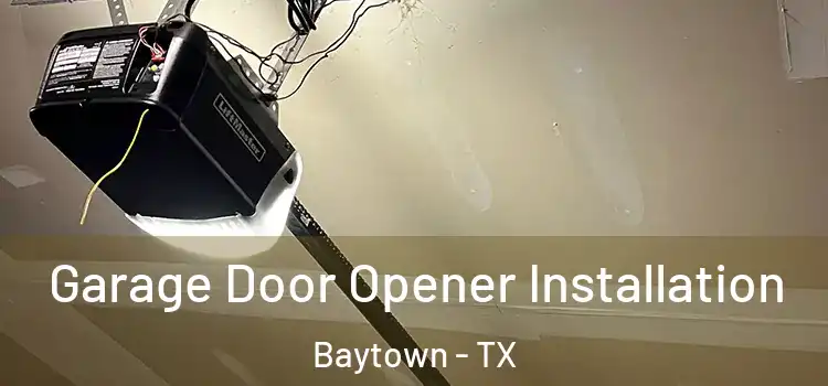  Garage Door Opener Installation Baytown - TX