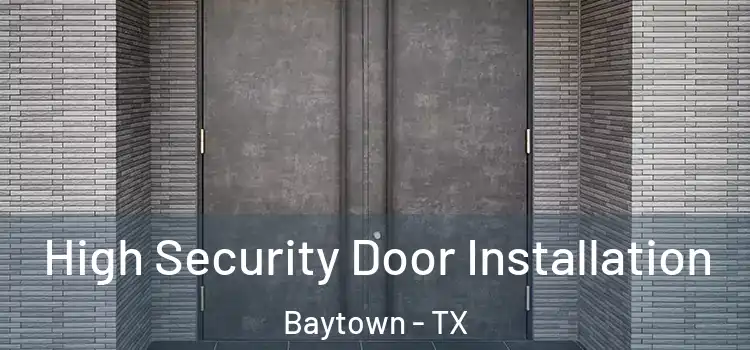  High Security Door Installation Baytown - TX