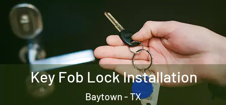 Key Fob Lock Installation Baytown - TX