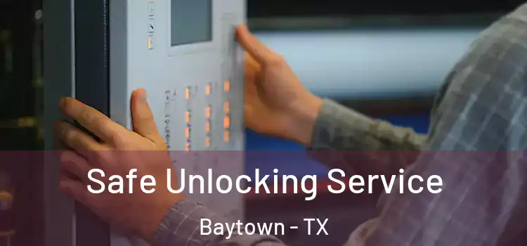 Safe Unlocking Service Baytown - TX